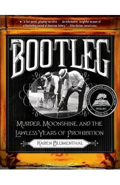 Bootleg: Murder, Moonshine, and the Lawless Years of Prohibition - Karen Blumenthal