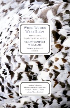 When Women Were Birds: Fifty-Four Variations on Voice - Terry Tempest Williams