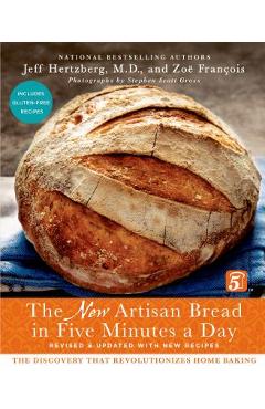 The New Artisan Bread in Five Minutes a Day: The Discovery That Revolutionizes Home Baking - Jeff Hertzberg