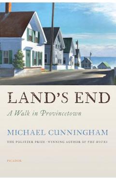 Land\'s End: A Walk in Provincetown - Michael Cunningham