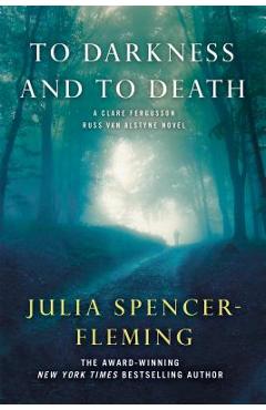 To Darkness and to Death: A Clare Fergusson and Russ Van Alstyne Mystery - Julia Spencer-fleming