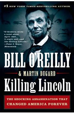 Killing Lincoln: The Shocking Assassination That Changed America Forever - Bill O'reilly
