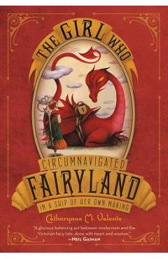 The Girl Who Circumnavigated Fairyland in a Ship of Her Own Making - Catherynne M. Valente