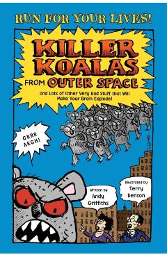Killer Koalas from Outer Space and Lots of Other Very Bad Stuff That Will Make Your Brain Explode! - Andy Griffiths