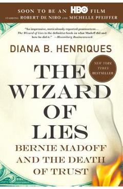 The Wizard of Lies: Bernie Madoff and the Death of Trust - Diana B. Henriques