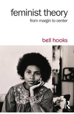 Feminist Theory: From Margin to Center - Bell Hooks