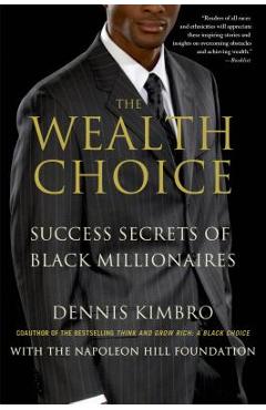 The Wealth Choice: Success Secrets of Black Millionaires - Dennis Kimbro
