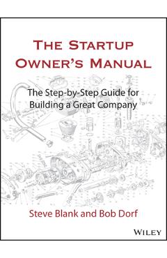 The Startup Owner\'s Manual: The Step-By-Step Guide for Building a Great Company - Steve Blank