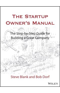 The Startup Owner's Manual: The Step-By-Step Guide for Building a Great Company - Steve Blank
