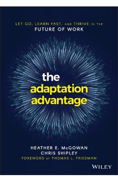 The Adaptation Advantage: Let Go, Learn Fast, and Thrive in the Future of Work - Heather E. Mcgowan
