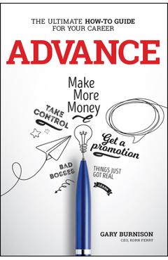Advance: The Ultimate How-To Guide for Your Career - Gary Burnison