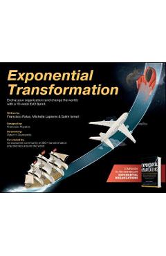 Exponential Transformation: Evolve Your Organization (and Change the World) with a 10-Week ExO Sprint - Salim Ismail