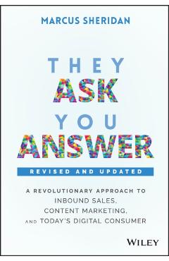 They Ask, You Answer: A Revolutionary Approach to Inbound Sales, Content Marketing, and Today's Digital Consumer - Marcus Sheridan