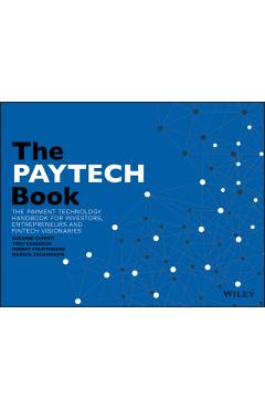 The PayTech Book: The Payment Technology Handbook for Investors, Entrepreneurs, and FinTech Visionaries - Susanne Chishti