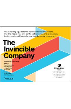 The Invincible Company: How to Constantly Reinvent Your Organization with Inspiration from the World\'s Best Business Models - Alexander Osterwalder
