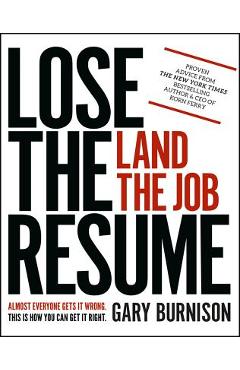 Lose the Resume, Land the Job - Gary Burnison