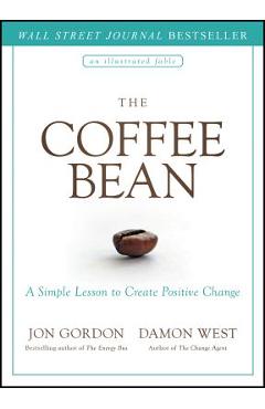 The Coffee Bean: A Simple Lesson to Create Positive Change - Jon Gordon