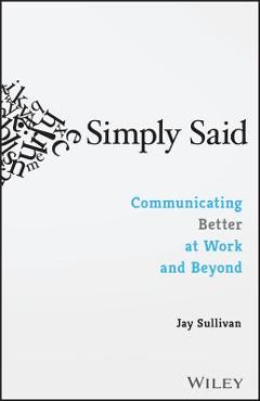 Simply Said: Communicating Better at Work and Beyond - Jay Sullivan - Imagine 1