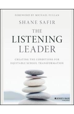 The Listening Leader: Creating the Conditions for Equitable School Transformation - Shane Safir