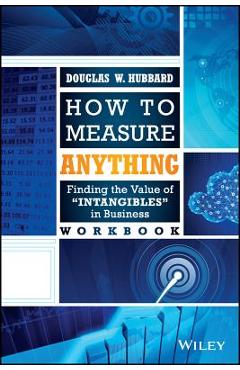 How to Measure Anything Workbook: Finding the Value of Intangibles in Business - Douglas W. Hubbard