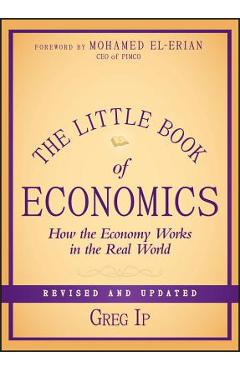 The Little Book of Economics: How the Economy Works in the Real World - Greg Ip