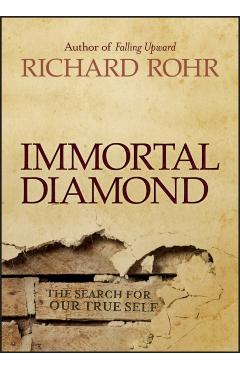 Immortal Diamond: The Search for Our True Self - Richard Rohr