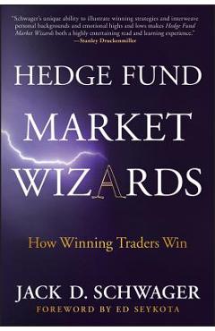 Hedge Fund Market Wizards: How Winning Traders Win - Jack D. Schwager