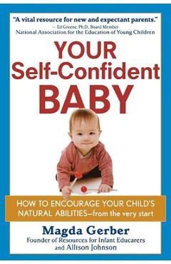Your Self-Confident Baby: How to Encourage Your Child\'s Natural Abilities -- From the Very Start - Magda Gerber