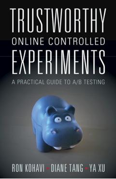 Trustworthy Online Controlled Experiments: A Practical Guide to A/B Testing - Ron Kohavi