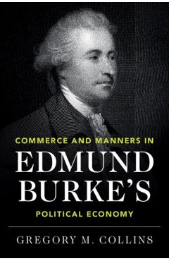 Commerce and Manners in Edmund Burke's Political Economy - Gregory M. Collins