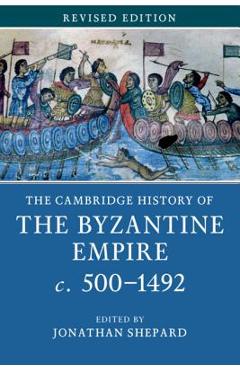 The Cambridge History of the Byzantine Empire C.500-1492 - Jonathan Shepard