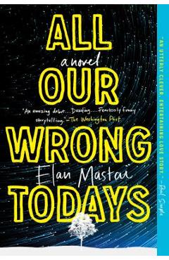 All Our Wrong Todays - Elan Mastai