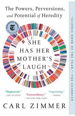She Has Her Mother\'s Laugh: The Powers, Perversions, and Potential of Heredity - Carl Zimmer