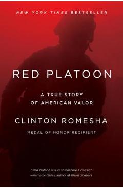 Red Platoon: A True Story of American Valor - Clinton Romesha