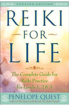 Reiki for Life: The Complete Guide to Reiki Practice for Levels 1, 2 & 3 - Penelope Quest