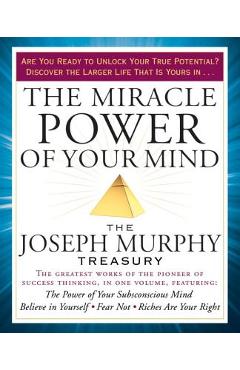 The Miracle Power of Your Mind: The Joseph Murphy Treasury - Joseph Murphy