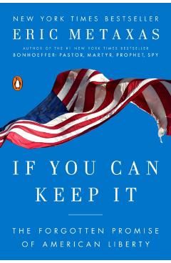 If You Can Keep It: The Forgotten Promise of American Liberty - Eric Metaxas