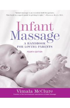 Infant Massage (Fourth Edition): A Handbook for Loving Parents - Vimala Mcclure