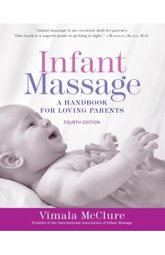 Infant Massage (Fourth Edition): A Handbook for Loving Parents - Vimala Mcclure