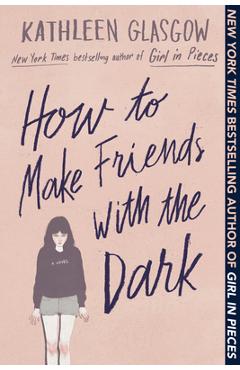 How to Make Friends with the Dark - Kathleen Glasgow