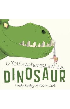 If you happen to have a dinosaur - linda bailey