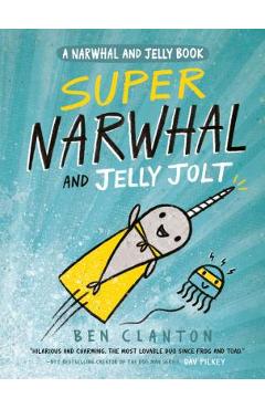 Super Narwhal and Jelly Jolt - Ben Clanton