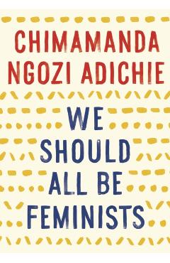 We Should All Be Feminists - Chimamanda Ngozi Adichie