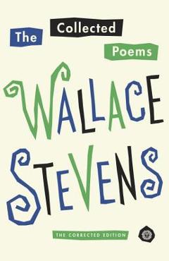 The Collected Poems: The Corrected Edition - Wallace Stevens