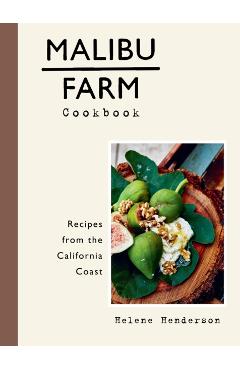 Malibu Farm Cookbook: Recipes from the California Coast - Helene Henderson
