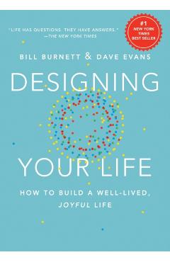 Designing Your Life: How to Build a Well-Lived, Joyful Life - Bill Burnett