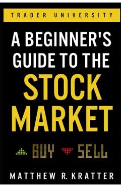 A Beginner\'s Guide to the Stock Market: Everything You Need to Start Making Money Today - Matthew R. Kratter