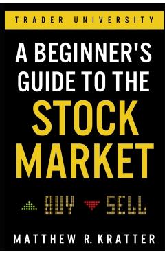 A Beginner's Guide to the Stock Market: Everything You Need to Start Making Money Today - Matthew R. Kratter