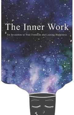The Inner Work: An Invitation to True Freedom and Lasting Happiness - Ashley Cottrell