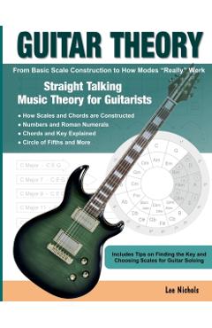 Guitar Theory: Straight Talking Music Theory for Guitarists - Lee Nichols